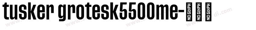 tusker grotesk5500me字体转换 tusker grotesk5500me字体转换